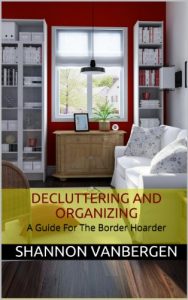 Baixar Decluttering and Organizing – A Guide for the Border Hoarder (English Edition) pdf, epub, eBook