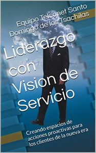 Baixar Liderazgo con Vision de Servicio: Creando espacios de acciones proactivas para los clientes de la nueva era (Spanish Edition) pdf, epub, eBook