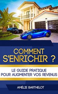 Baixar COMMENT S’ENRICHIR – Le Guide Pratique Pour Augmenter Vos Revenus (Gagner Plus D’argent) (French Edition) pdf, epub, eBook