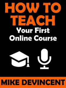 Baixar How To Teach Your First Online Course: Discover Everything You Need To Know About Teaching Awesome Online Courses (English Edition) pdf, epub, eBook