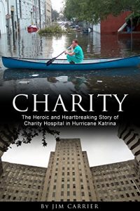 Baixar Charity: The Heroic and Heartbreaking Story of Charity Hospital in Hurricane Katrina (English Edition) pdf, epub, eBook