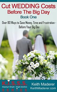 Baixar Cut Wedding Costs – Before The Big Day: Book 1: Over 80 Ways To Save Money, Time and Frustration… Before Your Big Day (K.I.S.S.S. Series) (English Edition) pdf, epub, eBook