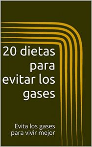 Baixar 20 dietas para evitar los gases: Evita los gases y vive mejor (Spanish Edition) pdf, epub, eBook