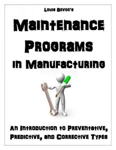 Baixar Maintenance Programs in Manufacturing: An Introduction to Preventative, Predictive, and Corrective Types (English Edition) pdf, epub, eBook