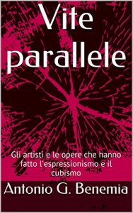 Baixar Vite parallele: Gli artisti e le opere che hanno fatto l’espressionismo e il cubismo (Italian Edition) pdf, epub, eBook