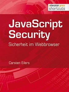 Baixar JavaScript Security: Sicherheit im Webbrowser (shortcuts 129) (German Edition) pdf, epub, eBook