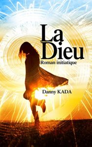 Baixar LA DIEU: Roman initiatique (French Edition) pdf, epub, eBook