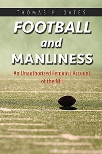 Baixar Football and Manliness: An Unauthorized Feminist Account of the NFL (Feminist Media Studies) pdf, epub, eBook