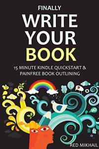 Baixar FINALLY WRITE YOUR BOOK (2 in 1 Bundle): 15 MINUTE KINDLE QUICKSTART + PAINFREE BOOK OUTLINING (English Edition) pdf, epub, eBook