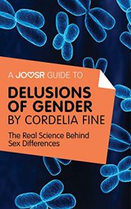 Baixar A Joosr Guide to… Delusions of Gender by Cordelia Fine: The Real Science Behind Sex Differences pdf, epub, eBook