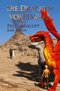 Baixar Der Drachenkommandant 1: Festungsluft  (Die Drachen von Tashaa) (German Edition) pdf, epub, eBook