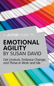 Baixar A Joosr Guide to… Emotional Agility by Susan David: Get Unstuck, Embrace Change, and Thrive in Work and Life pdf, epub, eBook