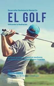 Baixar Desarrollar resistencia mental en el Golf utilizando la Meditacion: Alcance su mayor potencial mediante el control de sus pensamientos internos (Spanish Edition) pdf, epub, eBook