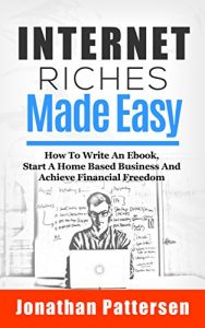 Baixar Internet Riches Made Easy: How To Write An Ebook, Start A Home Based Business And Achieve Financial Freedom (English Edition) pdf, epub, eBook
