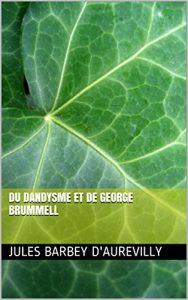 Baixar Du Dandysme et de George Brummell (French Edition) pdf, epub, eBook