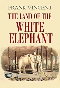 Baixar The Land of the  White Elephant: Sights and Scenes in South-eastern Asia: a Personal Narrative of Travel and Adventure in … Burma, Siam, Cambodia (1873) (Active Contents) (English Edition) pdf, epub, eBook