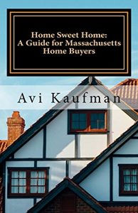 Baixar Home Sweet Home: A Guide for Massachusetts Home Buyers (English Edition) pdf, epub, eBook