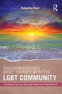 Baixar Solution-Focused Brief Therapy with the LGBT Community: Creating Futures through Hope and Resilience pdf, epub, eBook