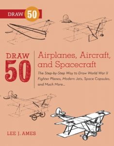 Baixar Draw 50 Airplanes, Aircraft, and Spacecraft: The Step-by-Step Way to Draw World War II Fighter Planes, Modern Jets, Space Capsules, and Much More… pdf, epub, eBook