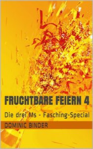 Baixar Fruchtbare Feiern 4: Die drei Ms – Fasching-Special (German Edition) pdf, epub, eBook