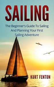 Baixar SAILING: The Beginner’s Guide To Sailing And Planning Your First Sailing Adventure. (Sailing, Yachting, Boating, Seamanship) (English Edition) pdf, epub, eBook