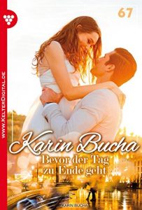 Baixar Karin Bucha 67 – Liebesroman: Bevor der Tag zu Ende geht (German Edition) pdf, epub, eBook