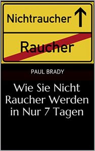 Baixar Wie Sie Nicht Raucher Werden in Nur 7 Tagen (German Edition) pdf, epub, eBook