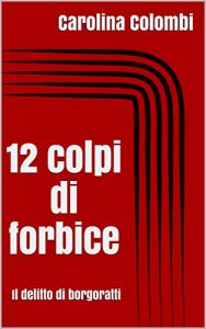 Baixar 12 colpi di forbice: Il delitto di borgoratti (Italian Edition) pdf, epub, eBook
