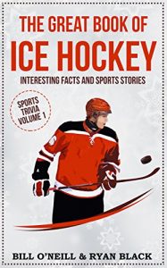 Baixar The Great Book of Ice Hockey: Interesting Facts and Sports Stories (Sports Trivia 1) (English Edition) pdf, epub, eBook
