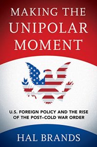 Baixar Making the Unipolar Moment: U.S. Foreign Policy and the Rise of the Post-Cold War Order pdf, epub, eBook