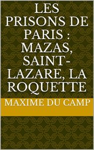 Baixar Les Prisons de Paris : Mazas, Saint-Lazare, La Roquette (French Edition) pdf, epub, eBook