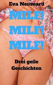 Baixar MILF! MILF! MILF!: Drei geile Geschichten (German Edition) pdf, epub, eBook
