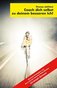 Baixar Coach dich selbst zu deinem besseren Ich!: Mentale Strategien von Race-Across-America-Rekordhalter Christoph Strasser (German Edition) pdf, epub, eBook