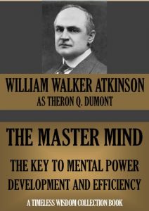 Baixar THE MASTER MIND. The Key To Mental Power Development And Efficiency (Timeless Wisdom Collection) (English Edition) pdf, epub, eBook