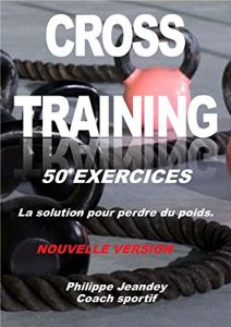 Baixar CROSS-TRAINING 50 EXERCICES (nouvelle version): La solution pour perdre du poids (French Edition) pdf, epub, eBook