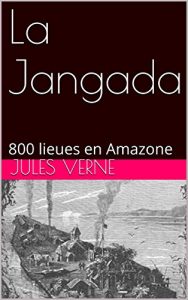Baixar La Jangada: 800 lieues en Amazone (French Edition) pdf, epub, eBook