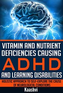 Baixar Vitamin and Nutrient Deficiencies Causing ADHD and Learning Disabilities: Holistic Approach to Self-Explore the cause of Neurological Conditions (Self-exploration … for Special Needs Book 5) (English Edition) pdf, epub, eBook