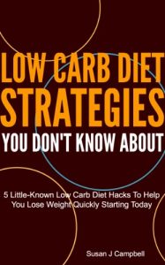 Baixar Low Carb Diet Strategies You Don’t Know About – 5 Little-Known Low Carb Diet Hacks to Help You Lose Weight Quickly Starting Today (English Edition) pdf, epub, eBook