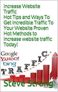 Baixar Increase Website Traffic  Hot Tips and Ways To Get Incredible Traffic To Your Website Proven Hot Methods to increase website traffic Today!: I (English Edition) pdf, epub, eBook