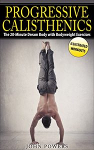 Baixar Calisthenics: The 20-Minute Dream Body with Bodyweight Exercises and Calisthenics (Bodyweight Training, Street Workout, Calisthenics) (English Edition) pdf, epub, eBook