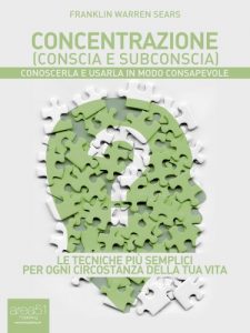 Baixar Concentrazione (conscia e subconscia). Conoscerla e usarla in modo consapevole (Self-Help e Scienza della Mente Vol. 29) (Italian Edition) pdf, epub, eBook