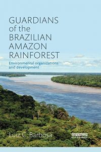 Baixar Guardians of the Brazilian Amazon Rainforest: Environmental Organizations and Development pdf, epub, eBook