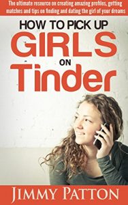 Baixar How To Pick Up Girls On Tinder: The Ultimate Resource On Creating Amazing Profiles, Getting Matches And Tips On Finding And Dating The Girl Of Your Dreams. (English Edition) pdf, epub, eBook