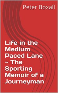 Baixar Life in the Medium Paced Lane ~ The Sporting Memoir of a Journeyman (English Edition) pdf, epub, eBook