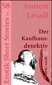 Baixar Der Kaufhausdetektiv: Erotik Short Stories Nr. 58 (German Edition) pdf, epub, eBook