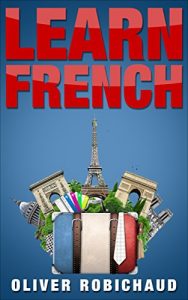 Baixar Learn French : A Fast and Easy Guide for Beginners to Learn Conversational French (Learn Language, Foreign Languages Book 1) (English Edition) pdf, epub, eBook