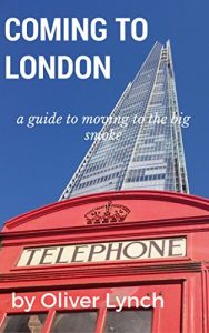 Baixar Coming to London: A guide to moving to the Big Smoke: Tips and advice on moving to London (English Edition) pdf, epub, eBook