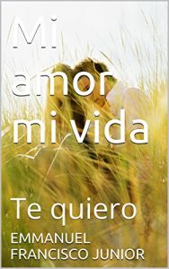 Baixar Mi amor mi vida: Te quiero (Spanish Edition) pdf, epub, eBook