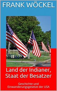 Baixar Land der Indianer, Staat der Besatzer: Geschichte und Einwanderungsgesetze der USA (Reihe Politik und Steuer 4) (German Edition) pdf, epub, eBook