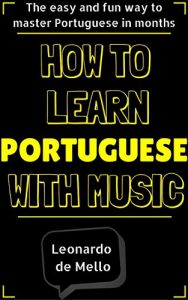 Baixar Portuguese: How To Learn Portuguese With Music – The Easy And Fun Way To Master Portuguese In Months (English Edition) pdf, epub, eBook